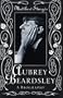 Aubrey Beardsley: A Biography