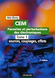 CEM Parasites et perturbations des électroniques : Tome 1, Sources, couplages, effets; Règles et conseils d\'installation