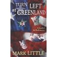 Turn Left at Greenland: In Search of the Real America by  Mark Little