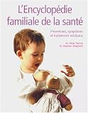 L'encyclop�die familiale de la sant� : Pr�ventions, sympt�mes et traitements m�dicaux