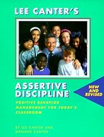 Lee Canter's Assertive Discipline: Positive Behavior Management for Today's Classroom