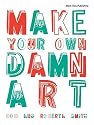 Make Your Own Damn Art: Bob and Roberta Smith