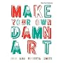 Make Your Own Damn Art: Bob and Roberta Smith