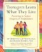 Teenagers Learn What They Live: Parenting to Inspire Integrity & Independence
