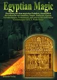 Egyptian Magic - &Auml;gyptische Magie: Darstellung der alten magischen Praktiken, einschlie&szlig;lich des Gebrauchs von Amuletten, Namen, Zauberein, Figuren, .. - und anderen &uuml;bernat&uuml;rlichen Erscheinungen - E. A. Wallis Budge