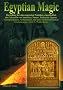 Egyptian Magic - �gyptische Magie: Darstellung der alten magischen Praktiken, einschlie�lich des Gebrauchs von Amuletten, Namen, Zauberein, Figuren, ... und anderen �bernat�rlichen Erscheinungen