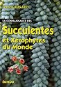 La Connaissance des Succulentes et des Xérophytes du Monde : Origine, Habitat, Description, Adaptation au milieu environnant, Mode de culture