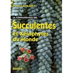 La Connaissance des Succulentes  et des X�rophytes du Monde : Origine, Habitat, Description, Adaptation au milieu environnant, Mode de culture