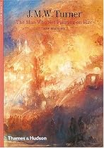 J. M. W. Turner: The Man Who Set Painting on Fire (New Horizons)