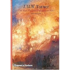 J. M. W. Turner: The Man Who Set Painting on Fire (New Horizons)
