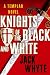 Knights of the Black and White (The Templar Trilogy, Book 1) by Jack Whyte