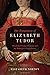 The Temptation of Elizabeth Tudor: Elizabeth I, Thomas Seymour, and the Making of a Virgin Queen