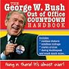 George W. Bush Out of Office Countdown Handbook: Hang in There, It's Almost Over!