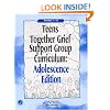 Teens Together Grief Support Group Curriculum : Adolescence Edition : Grades 7-12