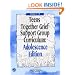 Teens Together Grief Support Group Curriculum : Adolescence Edition : Grades 7-12