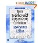Teens Together Grief Support Group Curriculum : Adolescence Edition : Grades 7-12