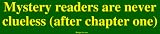 Mystery readers are never clueless (after chapter one) Bumper Sticker