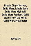Ncsoft: City of Heroes, Guild Wars, Tabula Rasa, Guild Wars Nightfall, Guild Wars Factions, Guild Wars: Eye of the North, Guil-
