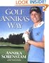 Golf Annika's Way: How I Elevated My Game to Be the Best-- and How You Can Too