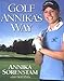 Golf Annika's Way: How I Elevated My Game to Be the Best-- and How You Can Too - Book by Annika Sörenstam