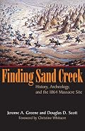 Finding Sand Creek: History, Archeology, And the 1864 Massacre Site