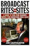 Broadcast Rites and Sites, Revised Edition: I Saw It on the Radio with the Boston Red Sox