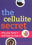 The Cellulite Secret: Why You Have It and How to Lose It