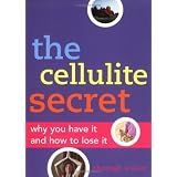 The Cellulite Secret: Why You Have It and How to Lose It