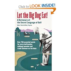 Let the Big Dog Eat!: A Dictionary of the Secret Language of Golf