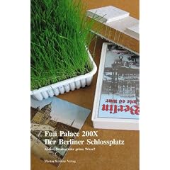 Fun Palace 200X - Der Berliner Schlossplatz: Abriss, Neubau oder gr�ne Wiese?