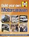 Build Your Own Motorcaravan (2nd Edition): A practical manual for van conversions, coachbuilts and major renovation projects