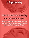 How to have an amazing sex life with herpes: What you need to learn so you can feel sexy & attractive without herpes holding you back from enjoying in