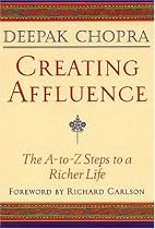 Creating Affluence: The A-to-Z Steps to a Richer Life (Chopra, Deepak)
