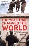 The Year that Changed the World: The Untold Story Behind the Fall of the Berlin Wall