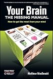 Your Brain: The Missing Manual