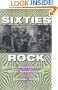 Sixties Rock: Garage, Psychedelic, and Other Satisfactions (Music in American Life)
