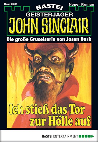 John Sinclair - Folge 0200: Ich stieß das Tor zur Hölle auf (1. Teil) (German Edition)