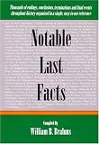 Notable Last Facts: A Compendium Of Endings, Conclusions, Terminations And Final Events Throughout History