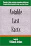 Notable Last Facts: A Compendium Of Endings, Conclusions, Terminations And Final Events Throughout History