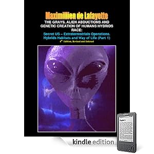 Part 1: The Grays, Alien Abductions and Genetic Creation of Humans Hybrids Race: Secret US - Extraterrestrials Operations. Hybrids Habitats and Way of Life.4th  Edition, (Aliens and hybrids among us)