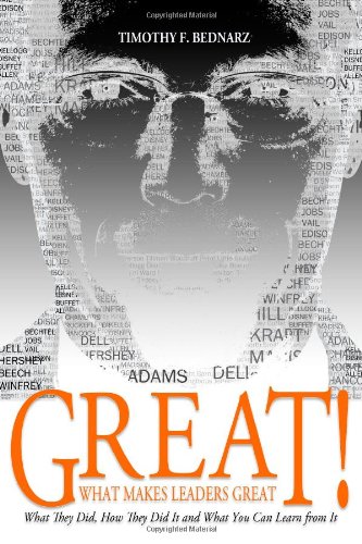 Great! What Makes Leaders Great: What They Did, How They Did It and What You Can Learn from It