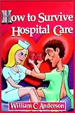 How to Survive Hospital Care -or- "Why They Keep Bedpans In The Freezer"