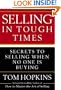Selling in Tough Times: Secrets to Selling When No One Is Buying