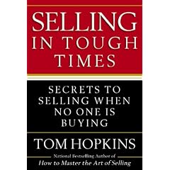 Selling in Tough Times: Secrets to Selling When No One Is Buying