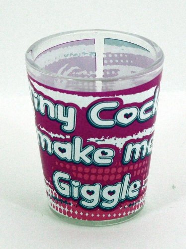 Wrap Around Shot Glass ~ Tiny Cocks Make Me Giggle Shot Glass
