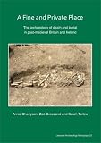 A fine and private place : the archaeology of death and burial in post-medieval Britain and Ireland