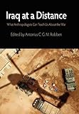 Iraq at a distance : what anthropologists can teach us about the war