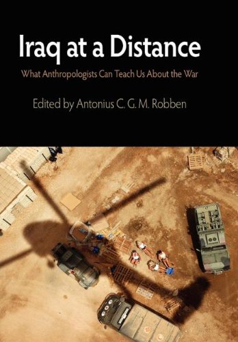 Iraq at a Distance: What Anthropologists Can Teach Us About the War (The Ethnography of Political Violence)
