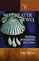 No Greater Jewel: Thinking About Baptism with Luther (Lutheran Voices)