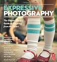 Expressive Photography: The Shutter Sisters' Guide to Shooting from the Heart